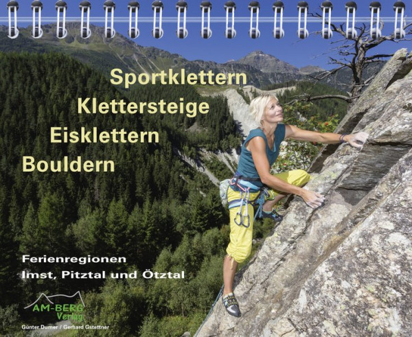 Sportklettern - Klettersteige - Eisklettern - Bouldern Ferienregionen Imst, Pitztal und Ötztal